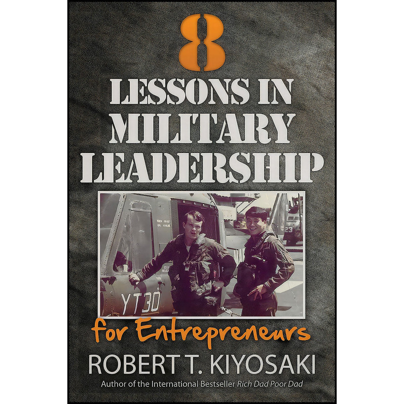 کتاب 8 Lessons in Military Leadership for Entrepreneurs اثر Robert T. Kiyosaki انتشارات Plata Publishing