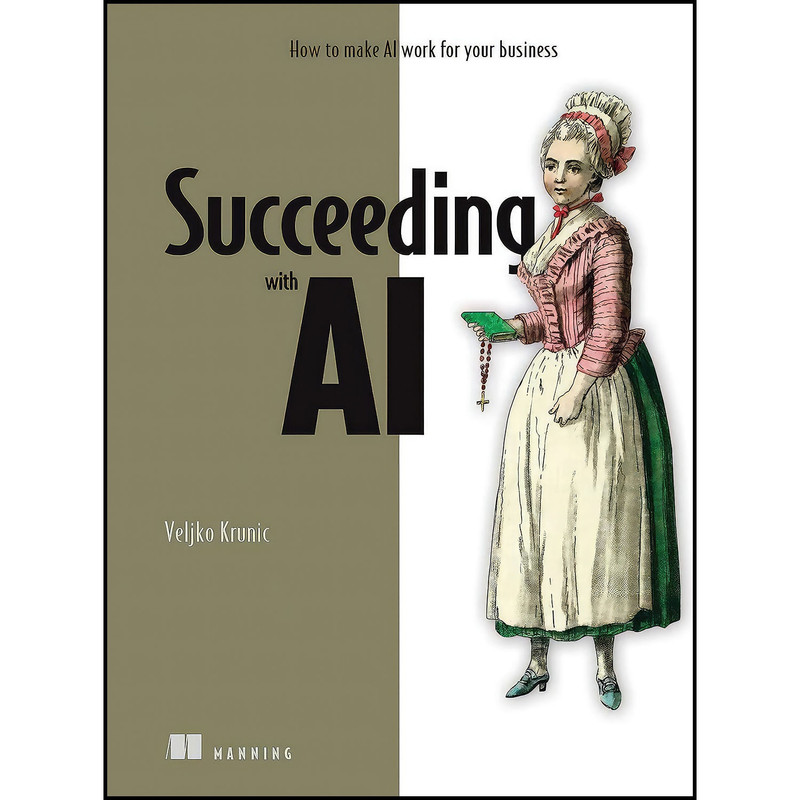 کتاب Succeeding with AI اثر Veljko Krunic انتشارات Manning