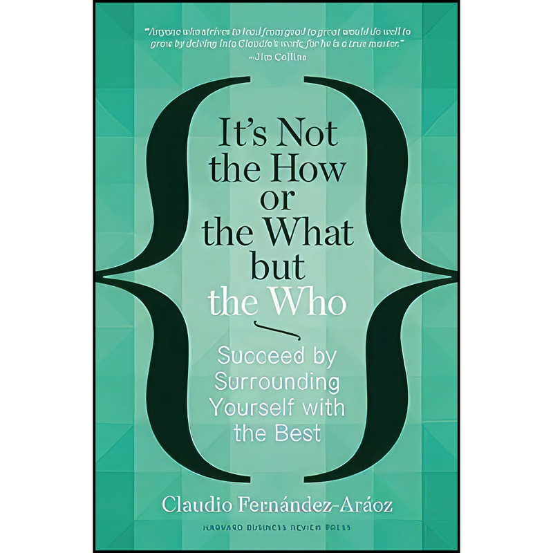 کتاب It s Not the How or the What but the Who اثر Cl Fernandez-Araoz انتشارات Harvard Business Review Press