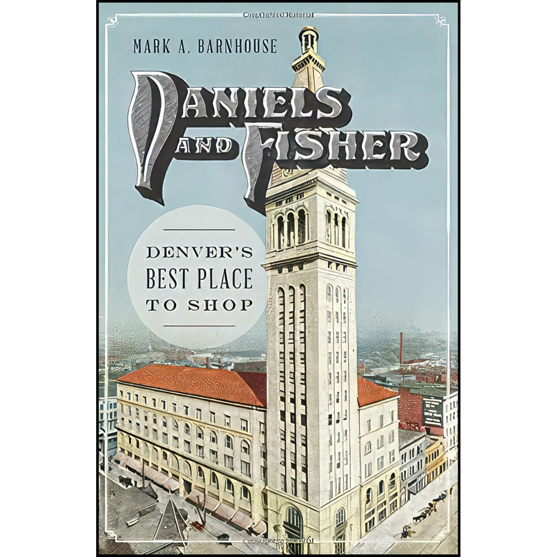 کتاب Daniels and Fisher اثر Mark A. Barnhouse انتشارات The History Press