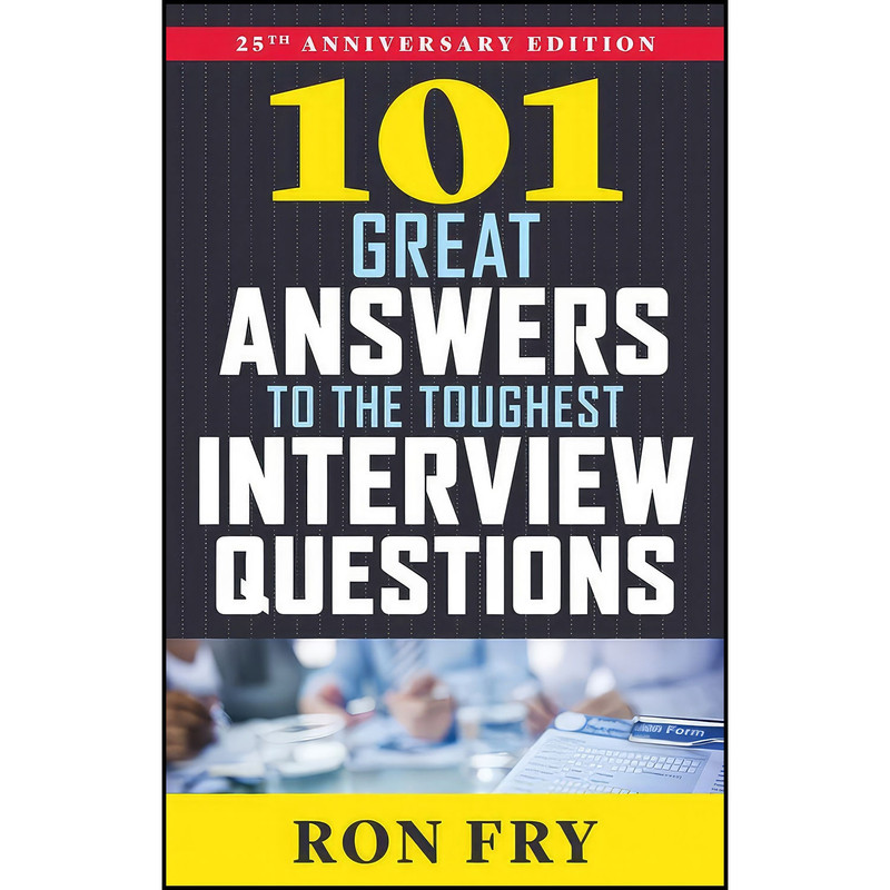 کتاب 101 Great Answers to the Toughest Interview Questions, 25th Anniversary Edition اثر Ron Fry انتشارات Weiser