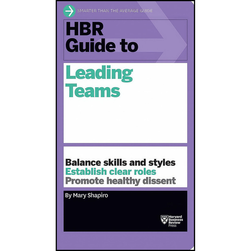 کتاب HBR Guide to Leading Teams  اثر Mary Shapiro انتشارات Harvard Business Review Press