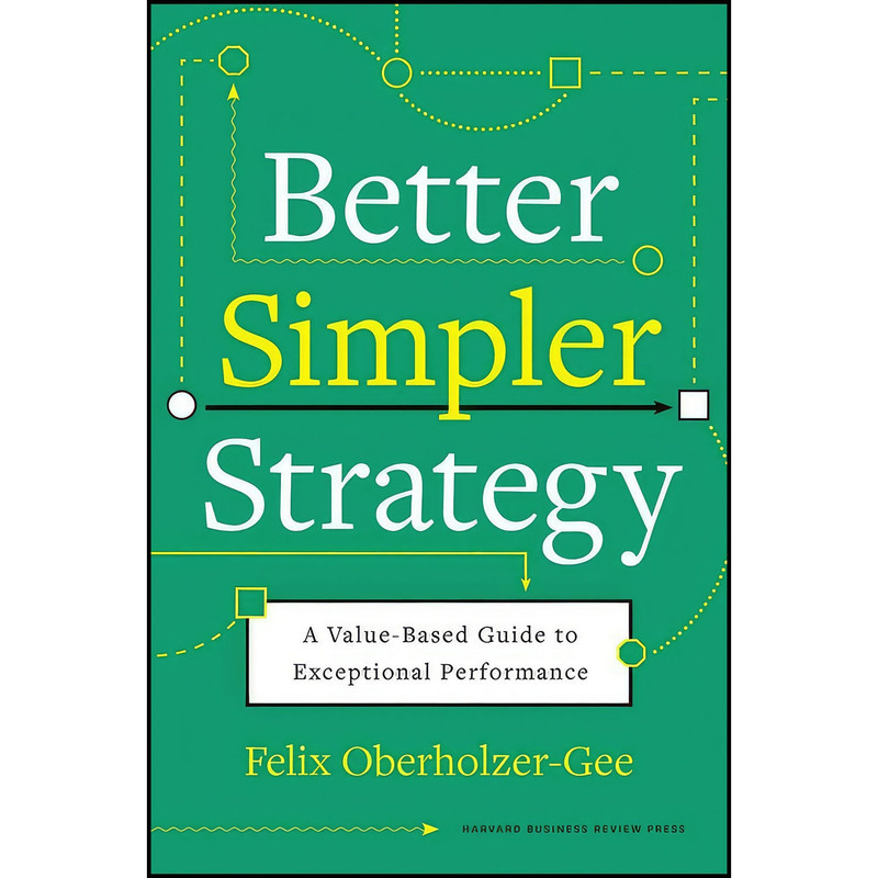 کتاب Better, Simpler Strategy اثر Felix Oberholzer-Gee انتشارات Harvard Business Review Press