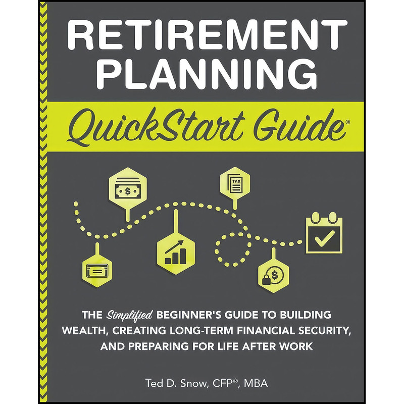 کتاب Retirement Planning QuickStart Guide اثر Ted D. Snow and  CFP® and  MBA انتشارات بله
