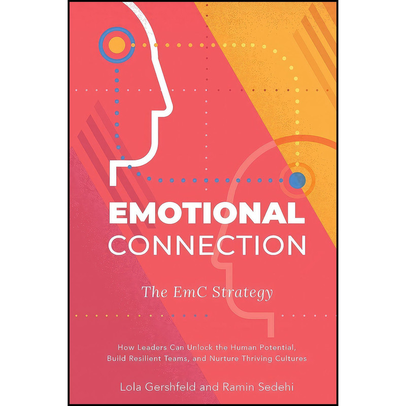 کتاب Emotional Connection, The EmC Strategy اثر Lola Gershfeld and Ramin Sedehi انتشارات Business Expert Press