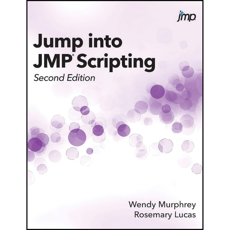 کتاب Jump into JMP Scripting, Second Edition اثر Wendy Murphrey and Rosemary Lucas انتشارات SAS Institute
