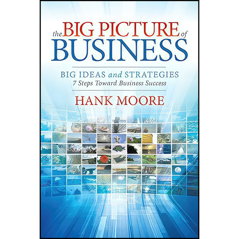 کتاب The Big Picture of Business اثر Hank Moore انتشارات Morgan James Publishing