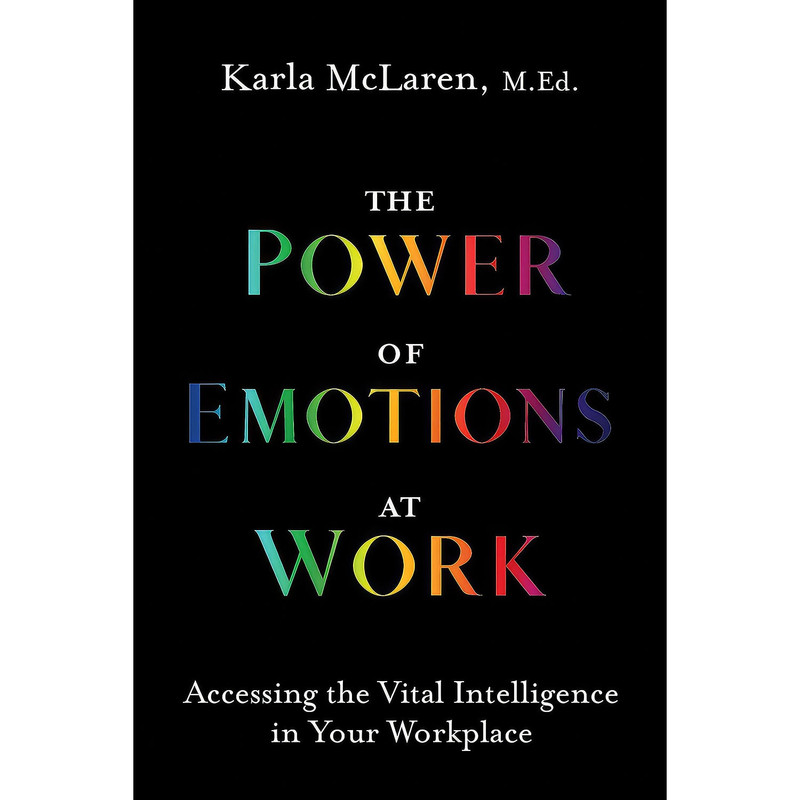 کتاب The Power of Emotions at Work اثر Karla McLaren انتشارات Sounds True