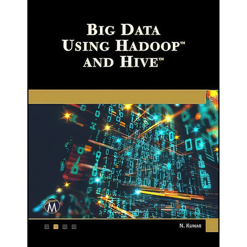 کتاب Big Data Using Hadoop and Hive اثر Nitin Kumar انتشارات Mercury Learning and Information
