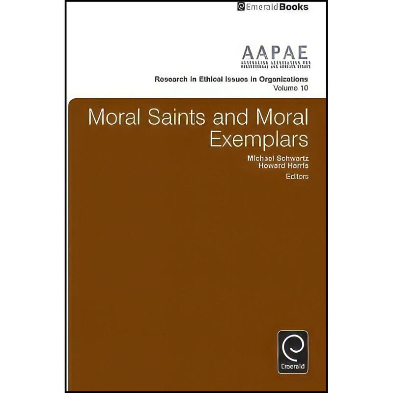 کتاب Moral Saints and Moral Exemplars  اثر Michael Schwartz and Howard Harris انتشارات Emerald Publishing Limited