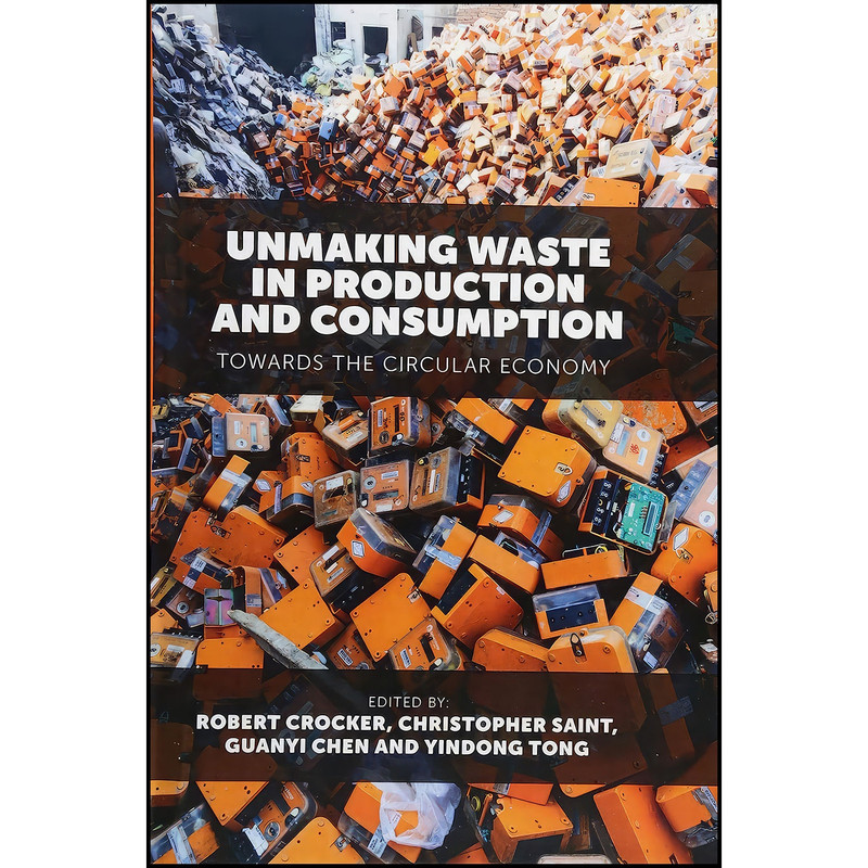 کتاب Unmaking Waste in Production and Consumption اثر Robert Crocker انتشارات Emerald Publishing