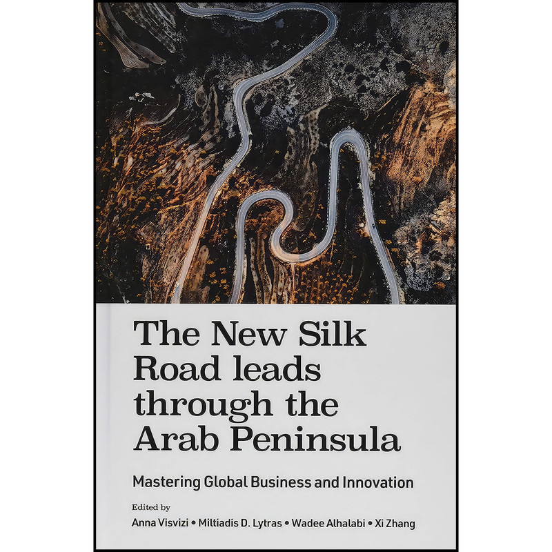 کتاب The New Silk Road Leads Through the Arab Peninsula اثر Miltiadis D. Lytras انتشارات Emerald Publishing