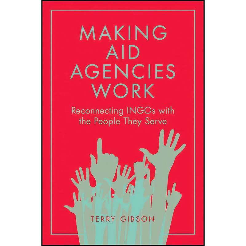 کتاب Making Aid Agencies Work اثر Gibson Terry انتشارات Emerald Publishing