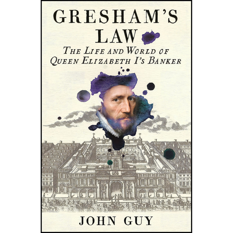 کتاب Gresham’s Law اثر John Guy انتشارات Profile Books