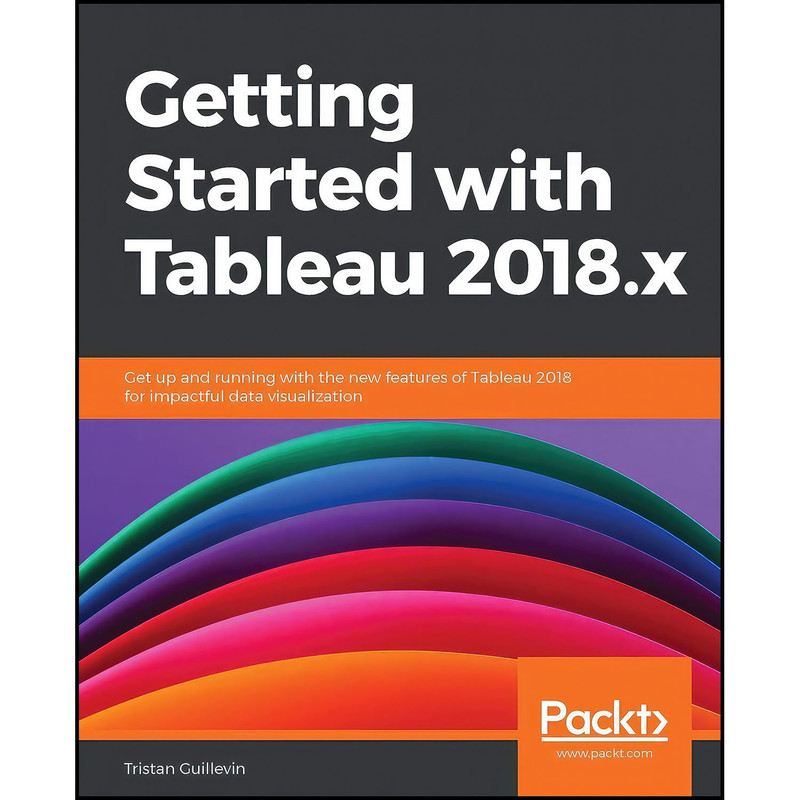 کتاب Getting Started with Tableau 2018.x اثر Tristan Guillevin انتشارات Packt Publishing