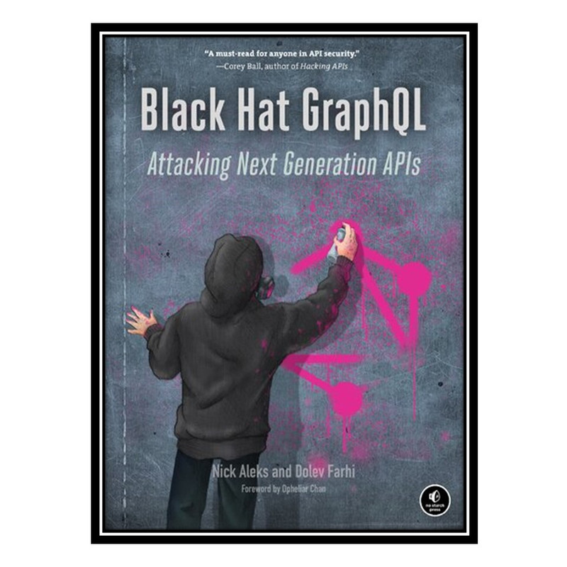 کتاب Black Hat GraphQL: Attacking Next Generation APIs اثر Nick Aleks and  Dolev Farhi انتشارات مؤلفین طلایی