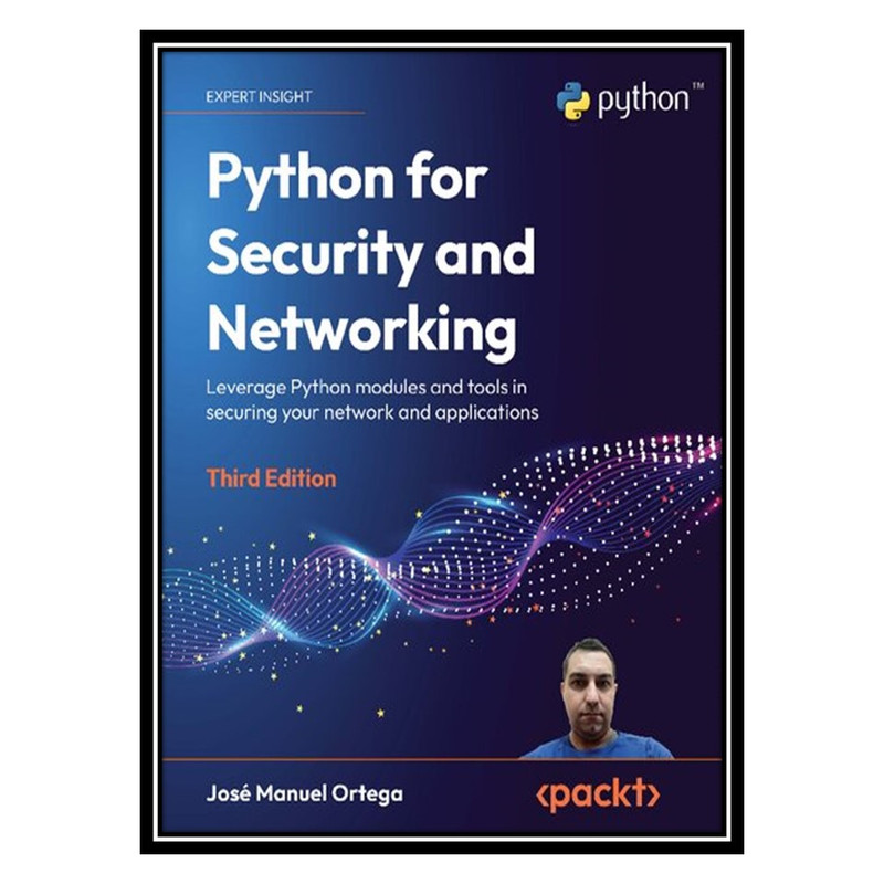 کتاب Python for Security and Networking: Leverage Python modules and tools in securing your network and applications اثر José Manuel Ortega انتشارات مؤلفین طلایی