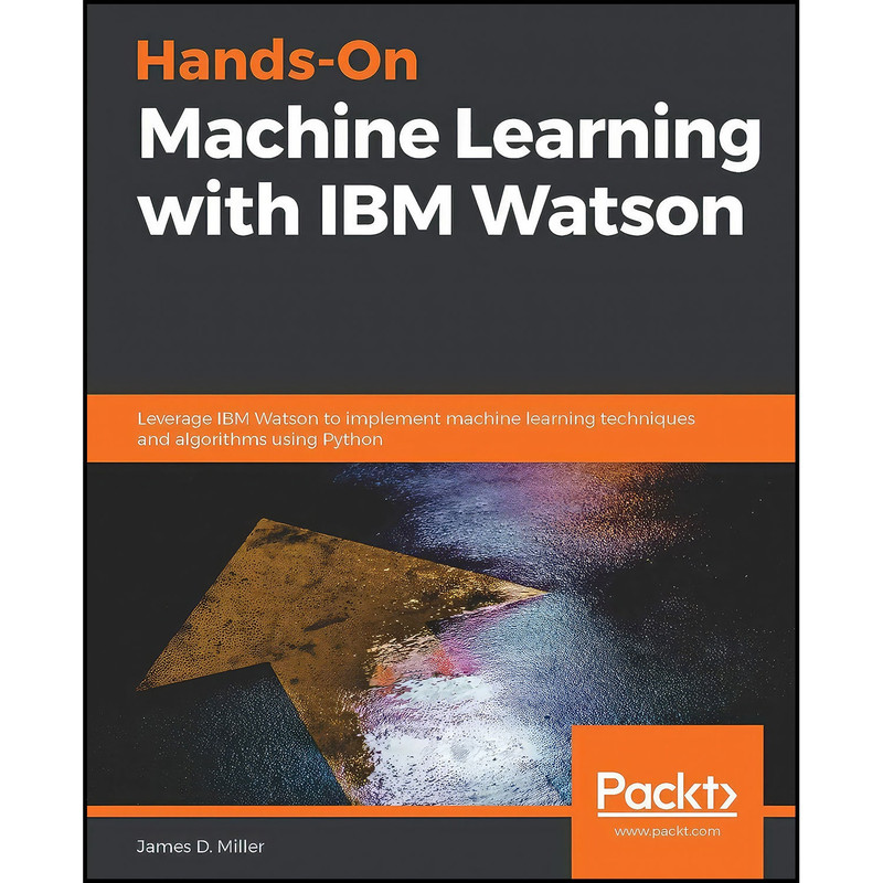 کتاب Hands-On Machine Learning with IBM Watson اثر James D. Miller انتشارات Packt Publishing