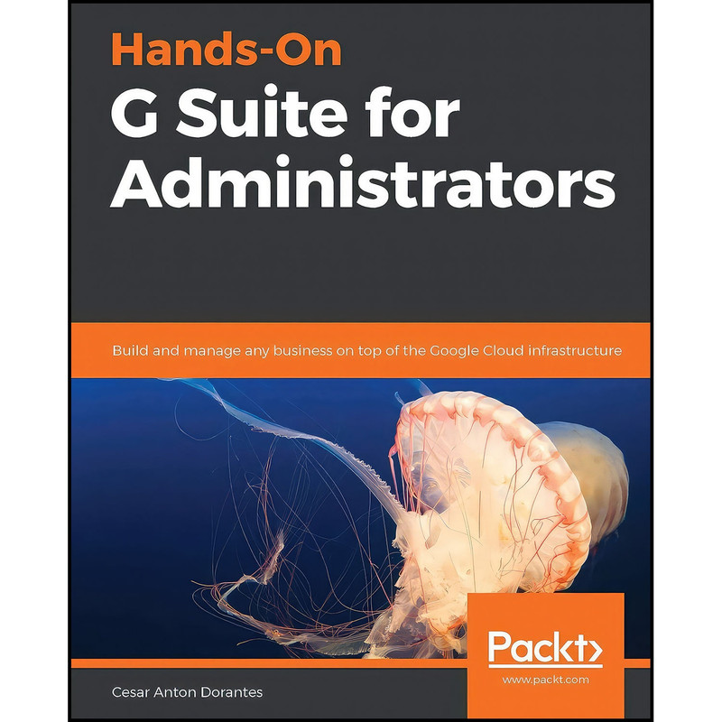 کتاب Hands-On G Suite for Administrators اثر Cesar Anton Dorantes انتشارات Packt Publishing