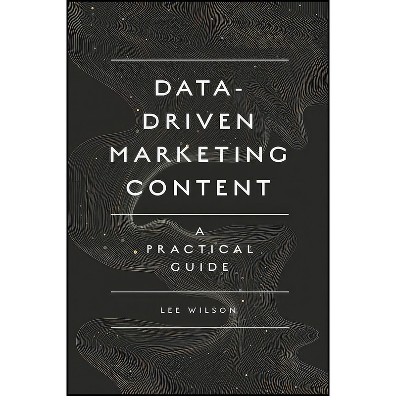 کتاب Data-driven Marketing Content اثر Lee Wilson انتشارات Emerald Publishing