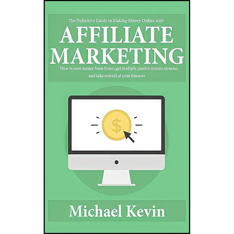 کتاب The Definitive Guide to Making Money Online With Affiliate Marketing اثر Michael Kevin انتشارات بله