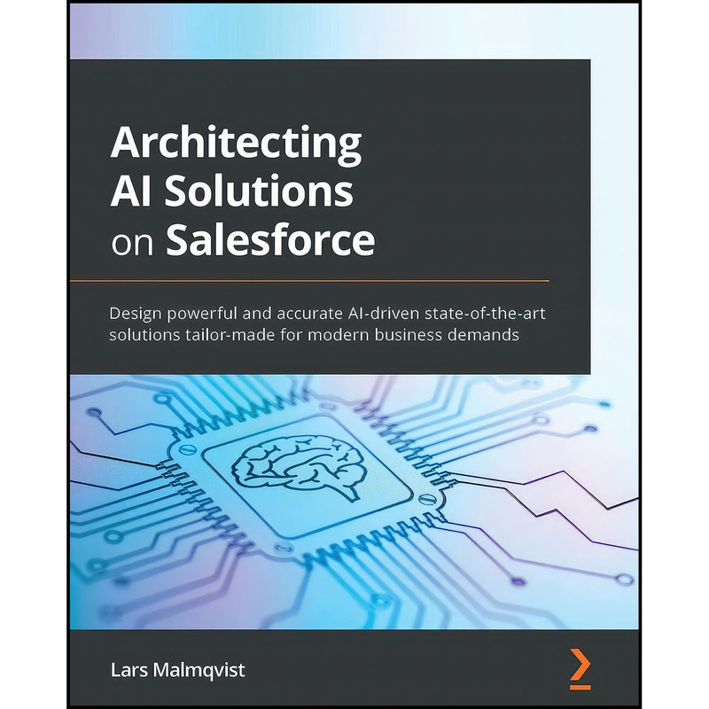 کتاب Architecting AI Solutions on Salesforce اثر Lars Malmqvist انتشارات Packt Publishing