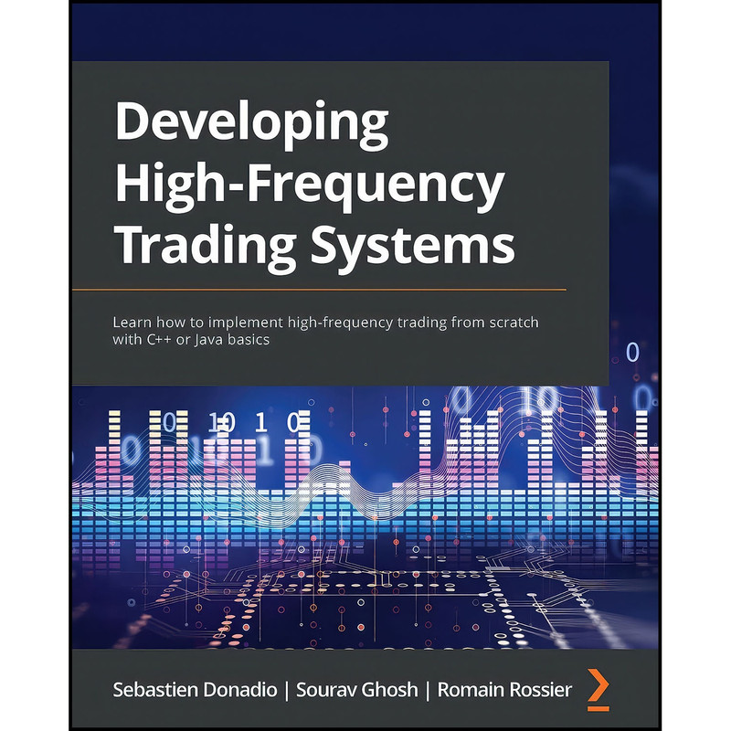 کتاب Developing High-Frequency Trading Systems اثر جمعي از نويسندگان انتشارات Packt Publishing