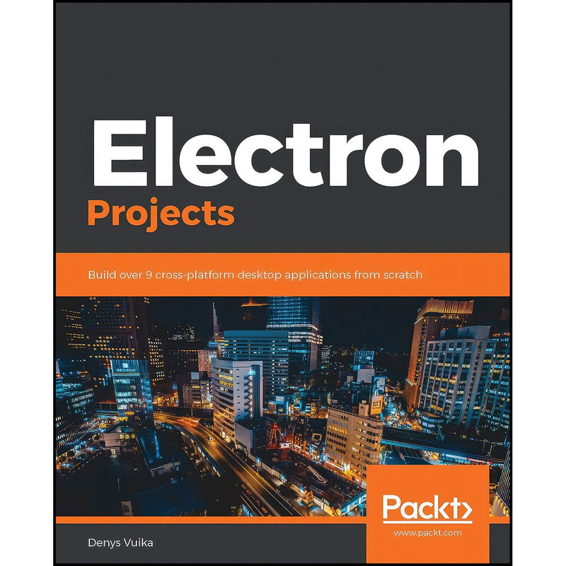 کتاب Electron Projects اثر Denys Vuika انتشارات Packt Publishing