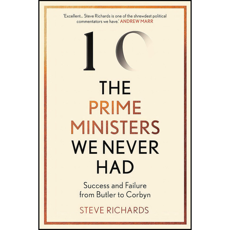 کتاب The Prime Ministers We Never Had اثر Steve Richards انتشارات Atlantic Books