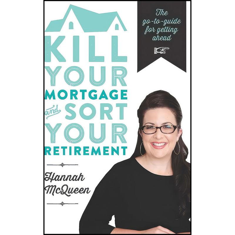 کتاب Kill Your Mortgage and Sort Your Retirement اثر Hannah McQueen انتشارات Allen   Unwin