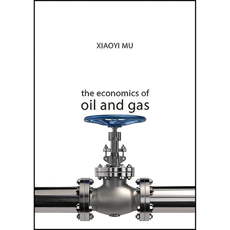 کتاب The Economics of Oil and Gas  اثر Xiaoyi Mu انتشارات Agenda Publishing