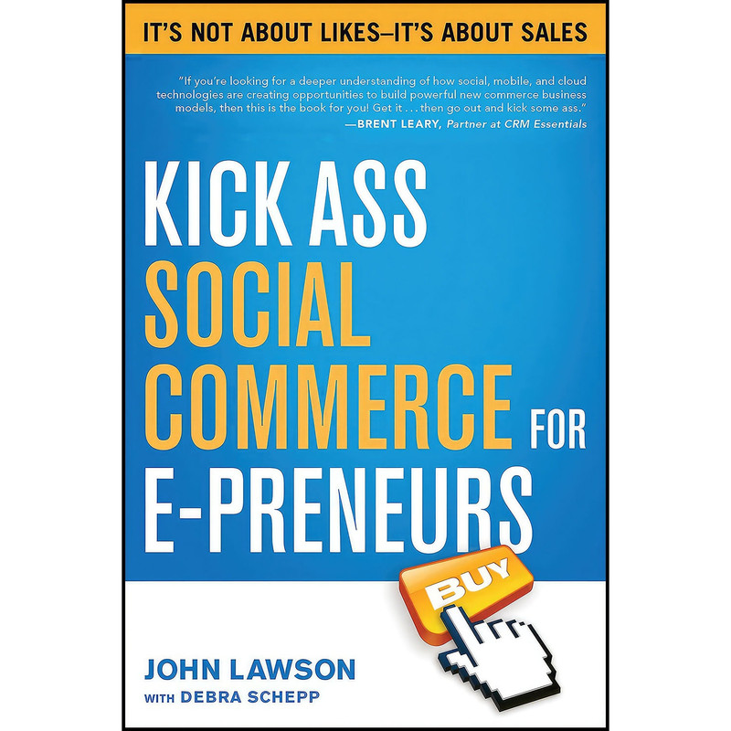 کتاب Kick Ass Social Commerce for E-preneurs اثر John Lawson and Debra Schepp انتشارات BenBella Books