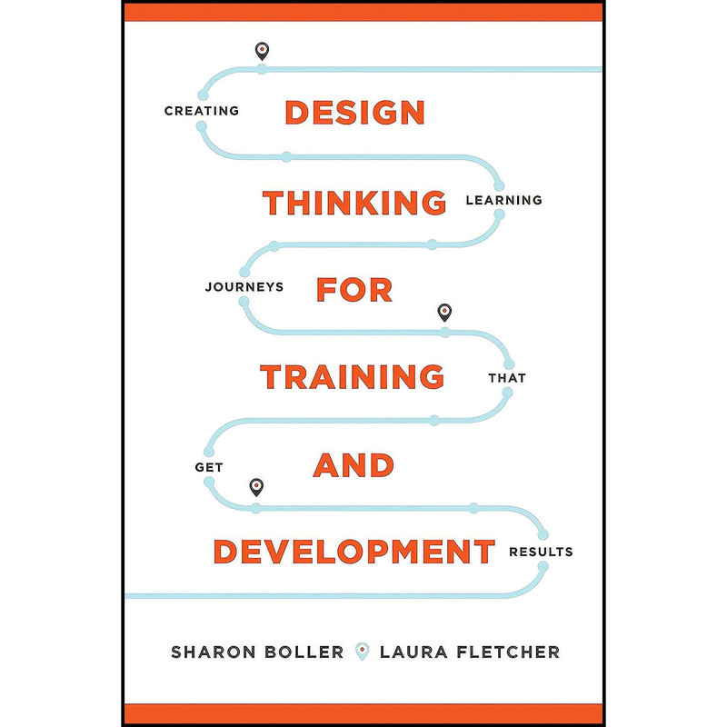 کتاب Design Thinking for Training and Development اثر Sharon Boller and Laura Fletcher انتشارات Association for Talent Development