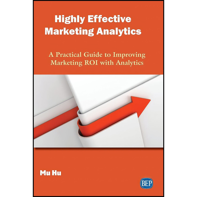 کتاب Highly Effective Marketing Analytics اثر Mu Hu انتشارات Business Expert Press