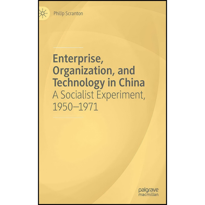 کتاب Enterprise, Organization, and Technology in China اثر Philip Scranton انتشارات Palgrave Macmillan