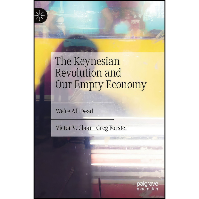 کتاب The Keynesian Revolution and Our Empty Economy اثر Victor V. Claar and Greg Forster انتشارات Palgrave Macmillan