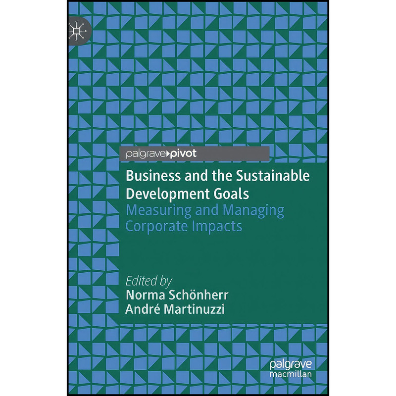 کتاب Business and the Sustainable Development Goals اثر جمعي از نويسندگان انتشارات Palgrave Pivot