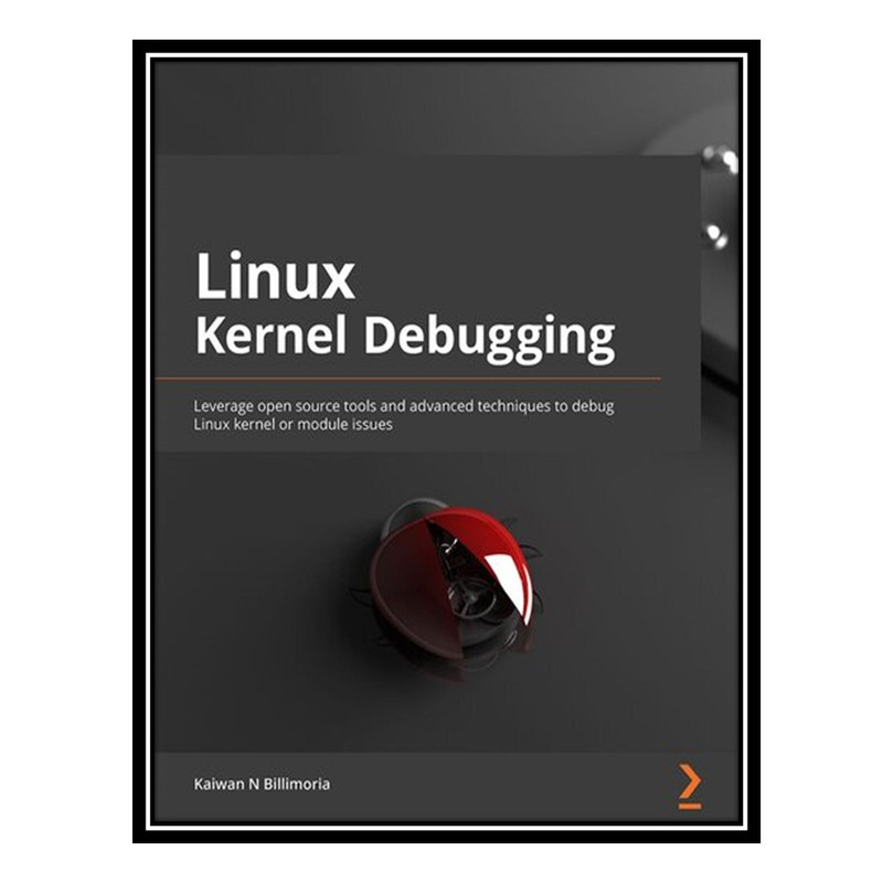 کتاب Linux Kernel Debugging اثر Kaiwan N Billimoria انتشارات مؤلفین طلایی