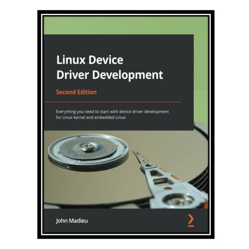 کتاب Linux Device Driver Development اثر John Madieu انتشارات مؤلفین طلایی