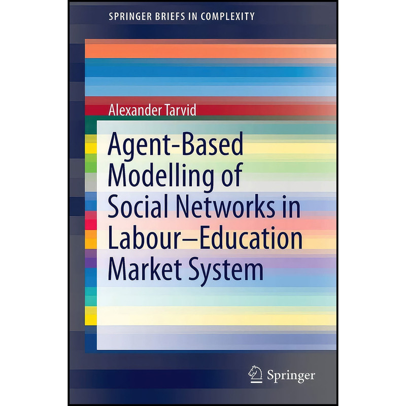 کتاب Agent-Based Modelling of Social Networks in Labour–Education Market System  اثر Alexander Tarvid انتشارات Springer