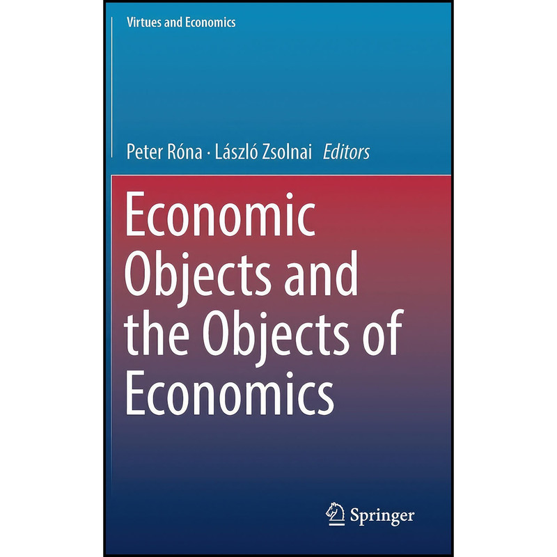 کتاب Economic Objects and the Objects of Economics  اثر جمعي از نويسندگان انتشارات Springer