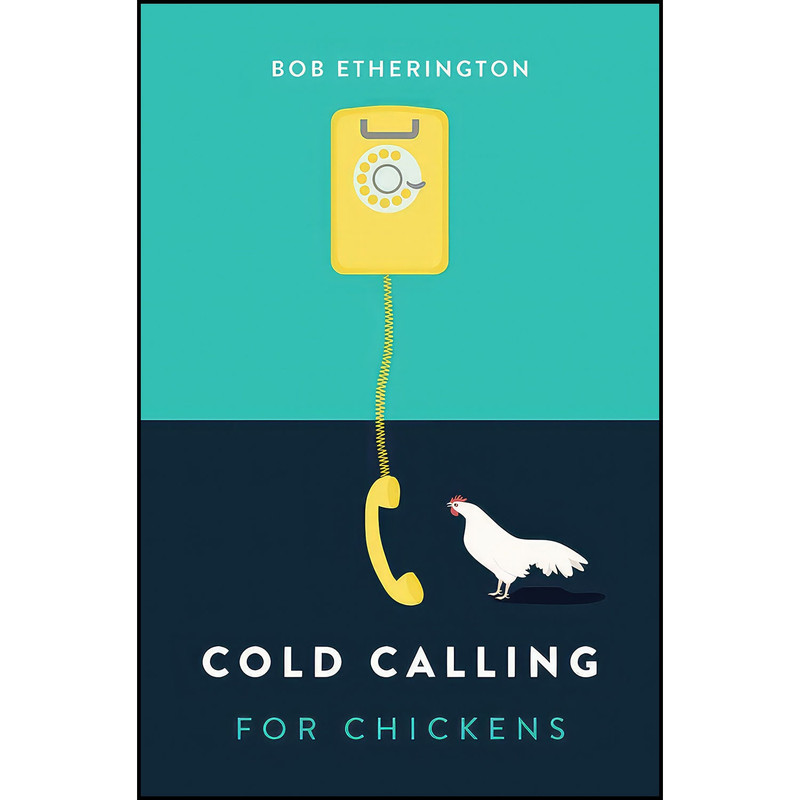 کتاب Cold Calling for Chickens اثر Bob Etherington انتشارات Marshall Cavendish International
