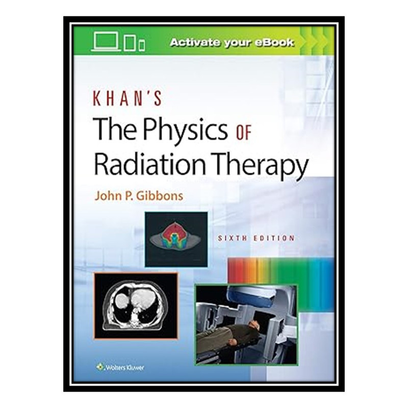 کتاب Khan’s The Physics of Radiation Therapy اثر John P. Gibbons انتشارات مؤلفین طلایی