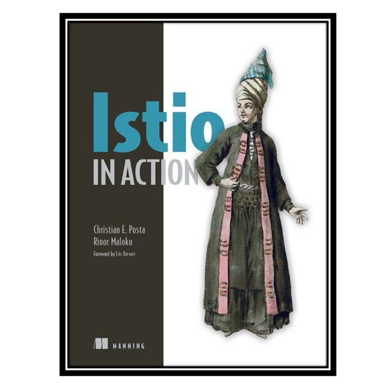 کتاب Istio in Action اثر Christian E. Posta, Rinor Maloku انتشارات مؤلفین طلایی
