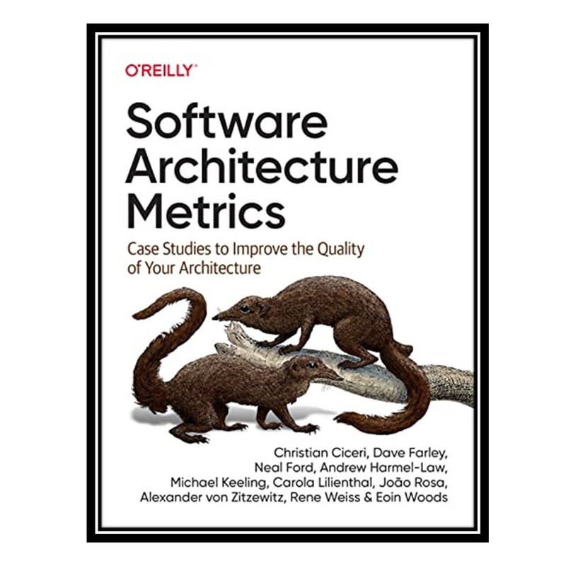 کتاب Software Architecture Metrics: Case Studies to Improve the Quality of Your Architecture اثر جمعی از نویسندگان انتشارات مؤلفین طلایی