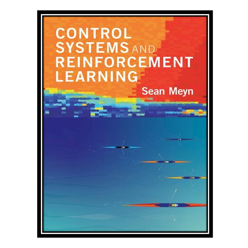 کتاب Control Systems and Reinforcement Learning اثر Sean Meyn انتشارات مؤلفین طلایی
