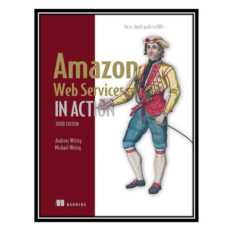 کتاب Amazon Web Services in Action: An in-depth guide to AWS اثر Andreas Wittig and Michael Wittig انتشارات مؤلفین طلایی