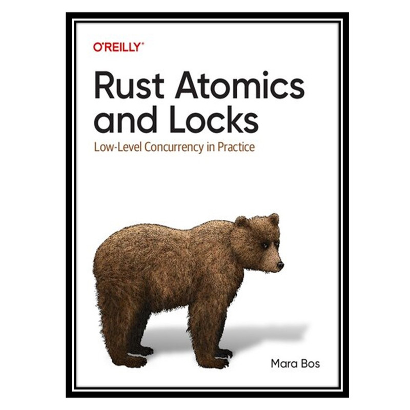 کتاب Rust Atomics and Locks: Low-Level Concurrency in Practice اثر Mara Bos انتشارات مؤلفین طلایی