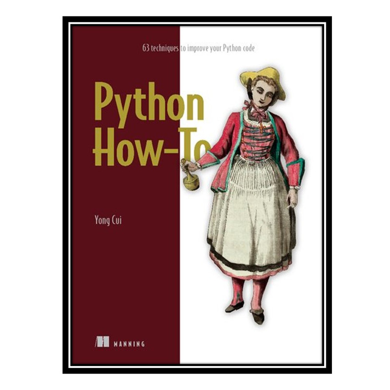 کتاب Python How-To: 63 techniques to improve your Python code اثر Yong Cui انتشارات مؤلفین طلایی