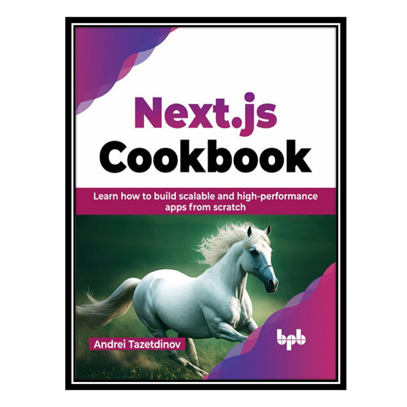 کتاب Next.js Cookbook: Learn how to build scalable and high-performance apps from scratch اثر Andrei Tazetdinov انتشارات مؤلفین طلایی